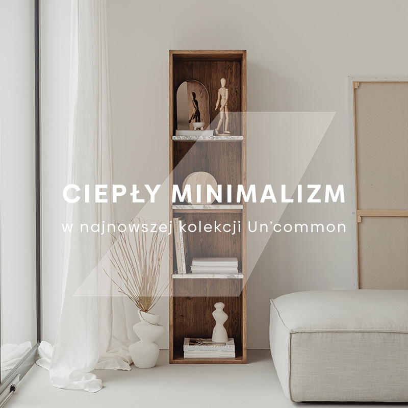 Ciepły minimalizm Uncommon